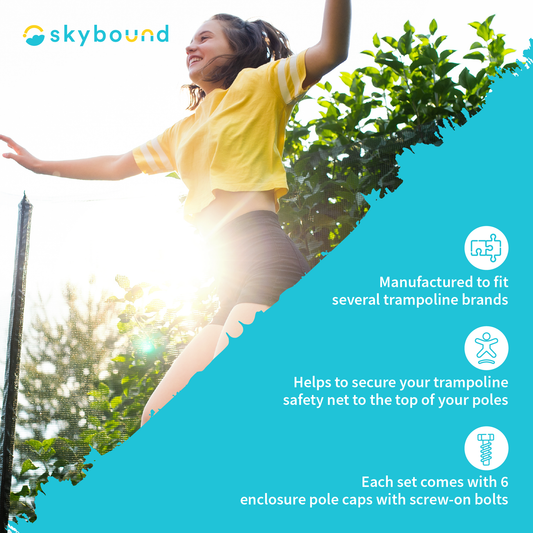 SkyBound:  Products are manufactured to fit several trampoline brands.  Helps to secure your trampoline safety net to the top of your poles.  Each set comes with 6 enclosure pole caps with screw-on bolts.  